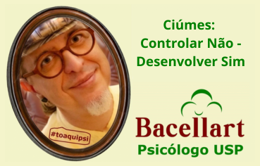 Ciúmes Controlar não - Desenvolvimento sim - Bacellart Psicólogo USP