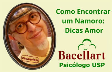 Como encontrar um Namoro Dicas Amor - Bacellart Psicólogo USP