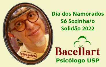 Dia dos Namorados Só Sozinha/o Solidão 2022 Bacelart Psicólogo USP